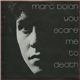 Marc Bolan - You Scare Me To Death