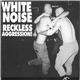 White Noise - Reckless Aggression!