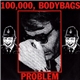 100,000, Bodybags - Problem