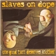 Slaves On Dope - One Good Turn Deserves Another