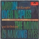 Bert Kaempfert And His Orchestra - Moon Over Naples / The Moon Is Making Eyes