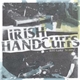 Irish Handcuffs - ...Hits Close To Home