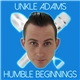 Unkle Adams - Humble Beginnings
