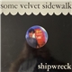 Some Velvet Sidewalk - Shipwreck