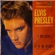 Elvis Presley - I Believe / It Is No Secret (What God Can Do)