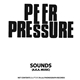 Peer Pressure - Sounds (A.K.A. Music)