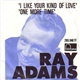 Ray Adams - I Like Your Kind Of Love / One More Time