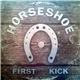 Horseshoe - First Kick