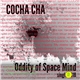 COCHA CHA - Oddity Of Space Mind
