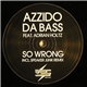 Azzido Da Bass Feat. Adrian Holtz - So Wrong