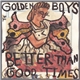 The Golden Boys - Better Than Good Times