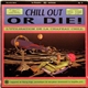 Various - Chill Out Or Die!