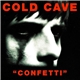 Cold Cave - Confetti