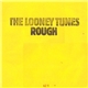 The Looney Tunes - Rough