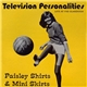Television Personalities - Paisley Shirts & Mini Skirts