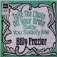 Billy Frazier - Take The Chain Off Your Brain