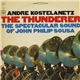 Andre Kostelanetz, John Philip Sousa - The Thunderer: The Spectacular Sound Of John Philip Sousa