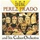 Perez Prado And His Orchestra - The Original Perez Prado And His Cuban Orchstra