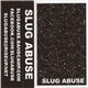 Slug Abuse - Slug Abuse