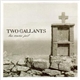 Two Gallants - Las Cruces Jail