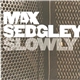 Max Sedgley - Slowly