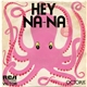 Octopus - Hey Na-Na