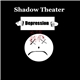 Shadow Theater - Depression And Death
