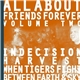Indecision / Harvest / When Tigers Fight / Between Earth And Sky - All About Friends Forever Volume Two