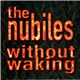 The Nubiles - Without Waking