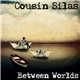Cousin Silas - Between Worlds