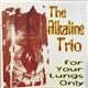 The Alkaline Trio - For Your Lungs Only