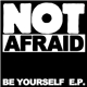 Not Afraid - Be Yourself E.P.