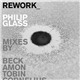 Philip Glass - REWORK_Philip Glass Remixed
