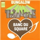 Triangle - Bungalow / Banc Du Square