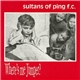 Sultans Of Ping F.C. - Where's Me Jumper?