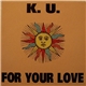 K.U. - For Your Love