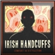 Irish Handcuffs - Comfort in Distraction