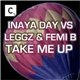 Leggz & Femi B Feat. Inaya Day - Take Me Up