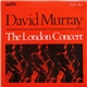 David Murray - The London Concert
