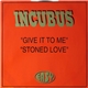 Incubus - Give It To Me / Stoned Love