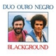 Duo Ouro Negro - Blackground