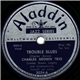 Charles Brown Trio - Trouble Blues / Honey Keep Your Mind On Me