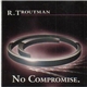 R. Troutman - No Compromise