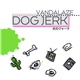 Vandalaze - Dog Jerk