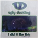Ugly Duckling - I Did It Like This / Friday Night