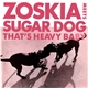 Zoskia Meets Sugardog - That's Heavy Baby