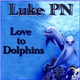 Luke PN - Love To Dolphins