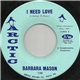 Barbara Mason - I Need Love / Bobby, Is My Baby