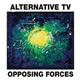 Alternative TV - Opposing Forces