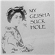 My Geisha Suck Hole - My Geisha Suck Hole